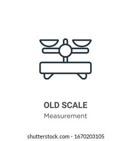 Old scale outline vector icon. Thin line black old scale icon, flat vector simple element illustration from editable measurement concept isolated stroke on white background