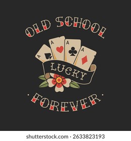 Old School Tattoo Poker playing card for apparel print design and temporary tattoo sticker. "Old School Forever" concept for t-shirt print. Old school playin cards in tradition style vector design