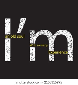 i am an old soul with so many experience in typography Print-ready inspirational and motivational posters, t-shirts, notebook cover design bags, cups, cards, flyers, stickers, and badges. vector file