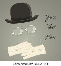 Old style Man accessory, bowler hat with gloves and eyeglasses, pince-nez, template for greeting cards, banners in retro style.