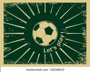Old style scratched vector background with sport logo. Retro ripped postcard Let's Play with soccer football ball. Vintage grunge dotted texture for european football template