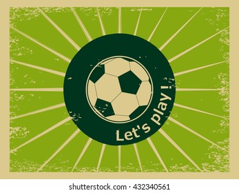 Old style scratched vector background with sport logo. Retro ripped postcard Let's Play with soccer football ball. Vintage grunge dotted texture for european football template