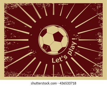 Old style scratched vector background with sport logo. Retro ripped postcard Let's Play with soccer football ball. Vintage grunge dotted texture for european football template
