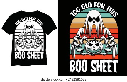 Too Old for this Boo Sheet funny halloween shirt