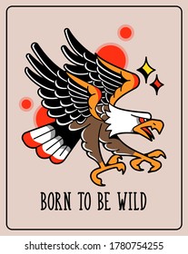 Old traditional school tattoo of flash art design. Isolated vector illustration with wild american eagle in vintage, retro style with phrase "Born to be wild". Element for tattoo sketch or print.