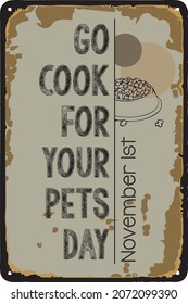 Old vintage sign to the date - Go Cook For Your Pets Day. Vector illustration for the holiday and event in November.