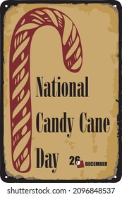 Old vintage sign to the date - National Candy Cane Day. Vector illustration for the holiday and event in December.