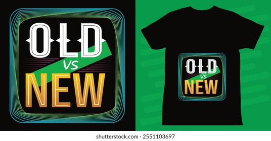 Old Vs New -Stylish Beautiful T Shirt Design, Vector image, colorful Background...eps
