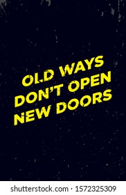 old ways do not open new doors. motivation quotes. apparel tshirt design. grunge brush style illustration