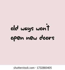 Old ways won't open new door . Quote, motivational slogan. Vector illustration with fancy typography, and colors