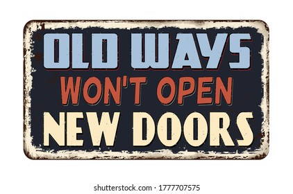Old ways won't open new doors vintage rusty metal sign on a white background, vector illustration