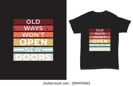 " Old ways won't open new doors " typography t-shirt