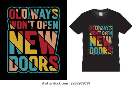 Old ways won't open new doors typography graphic t-shirt design. Fully editable vector graphic prints, vector illustration print ready file.