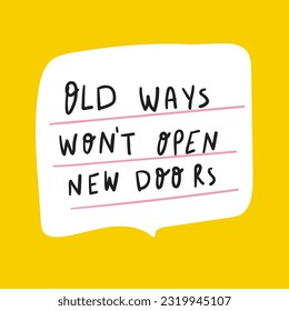 Old ways won't open new doors. Hand drawn lettering. Design for social media. Illustration on yellow background.