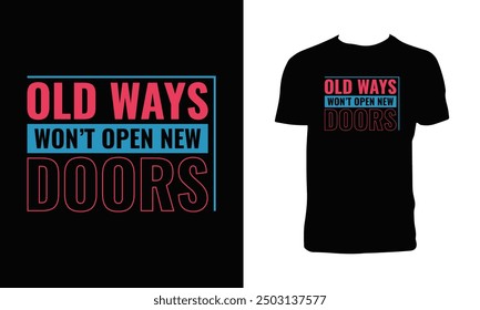 Old Ways Won't Open New Doors Typography T Shirt Design. 