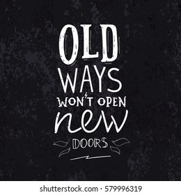 Old Ways Won't Open New Doors. Old School Motivation Phrase in Grunge Style. Vector Retro Lettering.