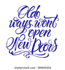 Old ways wont open new door. Letter Brush Texture Vector. Calligraphy lettering quote.