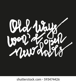 Old ways won't open new doors. Motivational phrase about studies, sport, challenging, dreams. Vector lettering. Hand drawn modern calligraphy. 