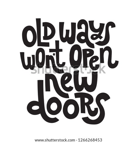 Old ways wont open new doors - unique vector hand drawn motivational quote to keep inspired for success. Phrase for business goals, self development, personal growth, coaching, mentoring, social media
