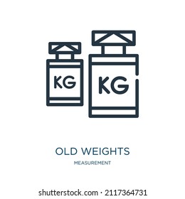 old weights thin line icon. weight, simple linear icons from measurement concept isolated outline sign. Vector illustration symbol element for web design and apps.