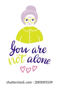 Old woman in big glasses portrait, hand written inscription "You are not alone" and hearts. Cartoon vector illustration and lettering phrase.