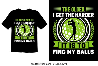 The Older I Get The Harder It Is To Find My Balls