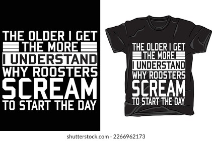 The Older I Get The More I Understand Why Roosters
Look stylish while expressing your love of the classic phrase, "The Older I Get The More I Understand Why Roosters". This comfortable t