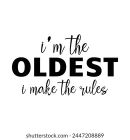 I'm the Oldest I make the rules svg