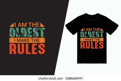 I am the oldest i make the rules, Quote typography t-shirt design, Vector typography t-shirt design, Inspirational quotes t-shirt