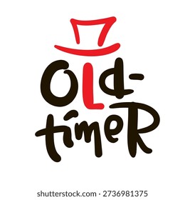 Old-timer - inspire motivational quote about an ageism, idiom, slang. Hand drawn lettering. Print for social media content, inspirational poster, t-shirt, bag, cups, card, sticker, badge. Funny writing