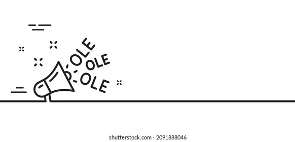 Ole chant line icon. Championship with megaphone sign. Sports event symbol. Minimal line illustration background. Ole chant line icon pattern banner. White web template concept. Vector