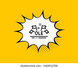 Ole chant line icon. Comic speech bubble. Championship with flags sign. Sports event symbol. Yellow background with chat bubble. Ole chant icon. Colorful banner. Vector