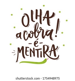 Olha a cobra! É Mentira! Look at The Snake! It's a Lie! Brazilian Traditional Celebration Expression in  Portuguese Hand Lettering. June Party.  Vector.