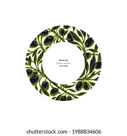 Olive frame pattern in circle. Vector green branch, fresh fruits. Graphic hand drawn illustration on white background. Mediterranean farm food, organic oil