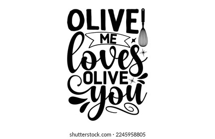 olive me loves olive you, cooking T shirt Design, Quotes about Kitchen, Cut Files for Cricut  Svg, with hand-lettering and decoration elements, funny cooking vector and EPS 10