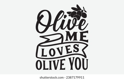 Olive Me Liebt Olivenöl - Kitchen T-Shirt Design, Vektorgrafik mit handgezeichneter Schrift, für Poster, Hoodie, Schneidemaschine.