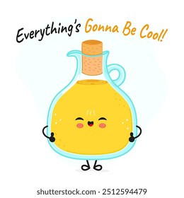 Olive oil character. Everything is gonna be cool card. Vector hand drawn cartoon kawaii character illustration icon. Isolated on white background. Olive oil character concept