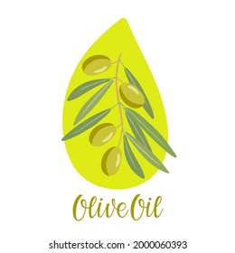 Olive Oil. Large drop of yellow oil, Olive branch and inscription. Overhead view of green branch with berries. Hand written lettering. Flat design isolated element for menu, poster, label, packaging