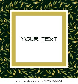 Olive square frame; olive twigs on dark background; olive frame for greeting cards, invitations, posters, banners, packaging.