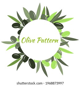 Olive tree branches with green olives, round frame, place for text. Vector illustration in trendy green colors for design, farmers market decoration, food labels, banners, advertising.