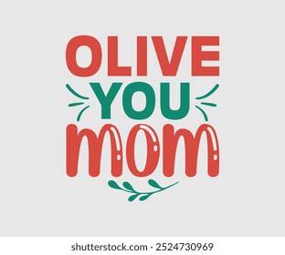 Olive You Mom, Christmas Design, Hand drawn lettering phrase isolated on white background, Calligraphy T-shirt design, EPS,  Files for Cutting, bag, cups, card