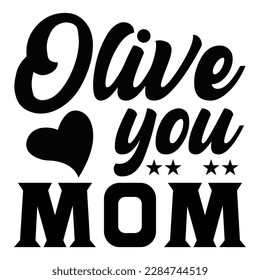 Olive you mom, Mother's day shirt print template,  typography design for mom mommy mama daughter grandma girl women aunt mom life child best mom adorable shirt