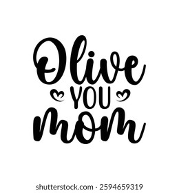 Olive You Mom, quotes typography lettering for Mother's day t shirt design, Mother's Day best T-shirt design, Mom Quotes, Quotes about Mother, funny mom shirt.