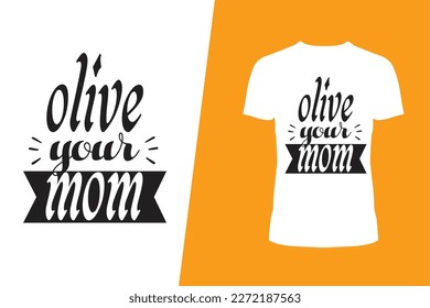 Olive Your Mom T Shirt, Mom Lover T Shirt. Typography T Shirt,