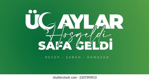 Üç Aylarınız Mübarek Olsun.  Üç Aylar Hoş Geldi Safa Geldi. Recep, Şaban, Ramazan
Translation: Happy blessed three months. Recep Saban Ramadan