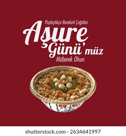 Aşure günümüz mübarek olsun. Aşure günü kutlu olsun. Paylaştıkça bereketi çoğalan aşure günü. tatlı. May our Ashura day be blessed, the blessings of which increase as we share.