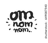 Om Nom Nom. Hand written phrase in calligraphic style. Black on white background. Clipping paths included.