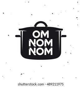 Om nom nom lettering poster. Cooking quote typography. Kitchen related vector vintage illustration.