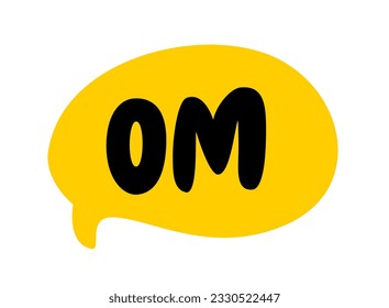 OM speech bubble. Om text. Sacred sound, syllable, mantra. Invocation in Hinduism. Meditation sound om. Vector illustration. Hand drawn quote. Doodle phrase for print on shirt, card, poster