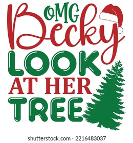 Omg Becky Look At Her Tree, Merry Christmas shirt print template, funny Xmas shirt design, Santa Claus funny quotes typography design